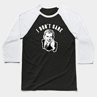 I Don't Care Baseball T-Shirt